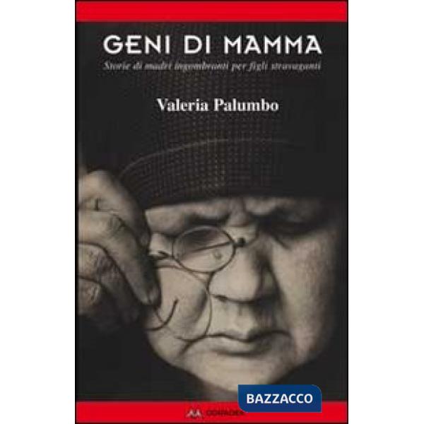 Geni di mamma. Storie di madri ingombranti per figli stravaganti