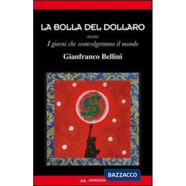 Bolla del dollaro. Ovvero i giorni che sconvolgeranno il mondo (La)