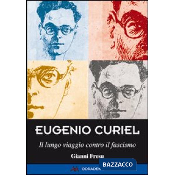 Eugenio Curiel. Il lungo viaggio contro il fascismo