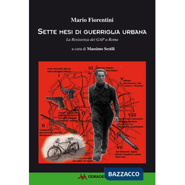 Sette mesi di guerriglia urbana. La Resistenza dei Gap a Roma