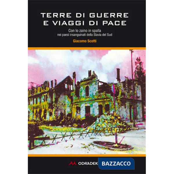 Terre di guerre e viaggi di pace. Con lo zaino in spalla nei paesi insanguinati della Slavia del sud