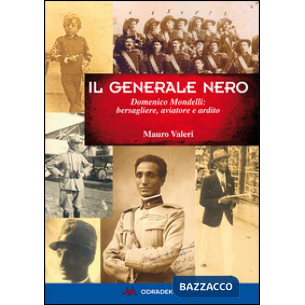 Generale nero. Domenico Mondelli: bersagliere, aviatore e ardito