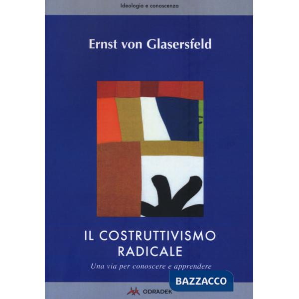Costruttivismo radicale. Una via per conoscere e apprendere (Il)