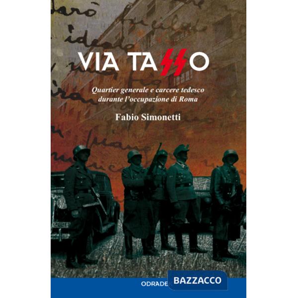 Via Tasso. Quartier generale e carcere tedesco durante l'occupazione di Roma