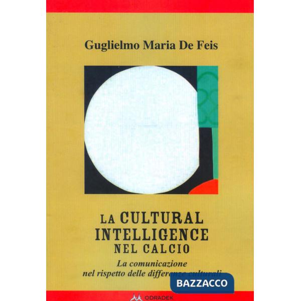 Cultural Intelligence nel calcio. La comunicazione nel rispetto delle differenze culturali (La)