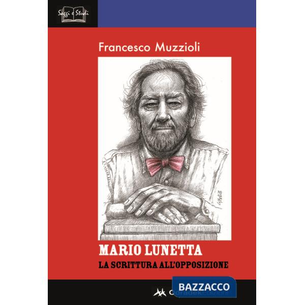 Mario Lunetta. La scrittura all'opposizione