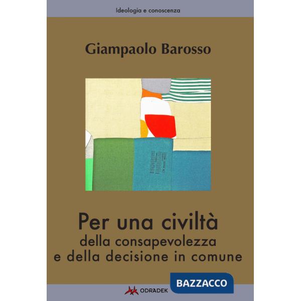 Per una civiltà della consapevolezza e della decisione in comune