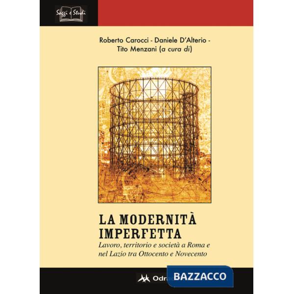 Modernità imperfetta. Lavoro, territorio e società a Roma e nel Lazio tra Ottocento e Novecento