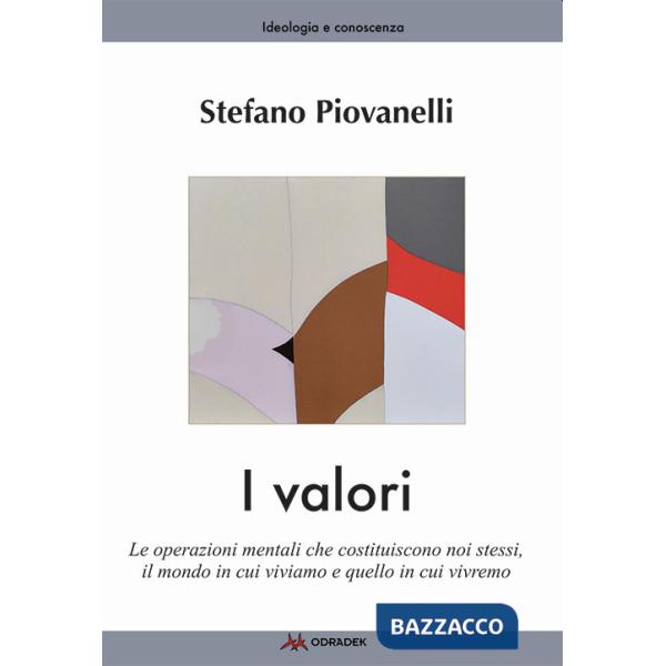 Valori. Le operazioni mentali che costituiscono noi stessi, il mondo in cui viviamo e quello in cui vivremo (I)