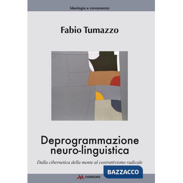 Deprogrammazione neuro-linguistica. Dalla cibernetica della mente al costruttivismo radicale