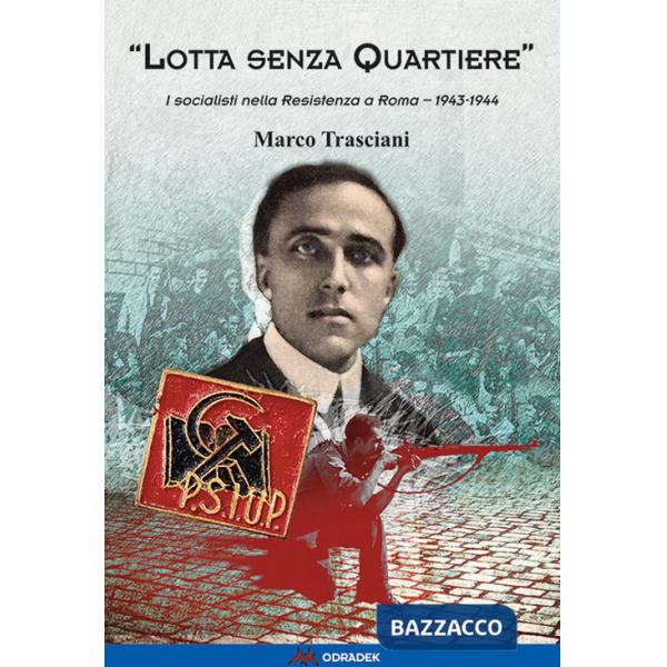 «Lotta senza quartiere». I socialisti nella Resistenza a Roma. 1943-1944
