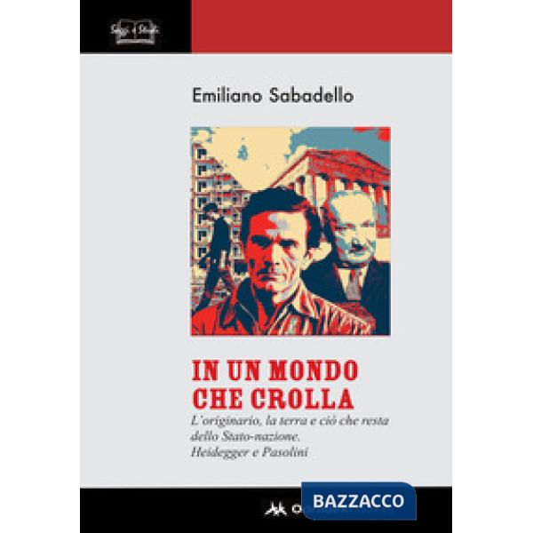 In un mondo che crolla. L'originario, la terra e ciò che resta dello Stato-nazione. Heidegger e Pasolini