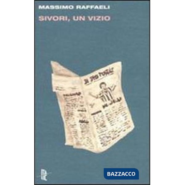 Sivori, un vizio. E altri scritti di calcio