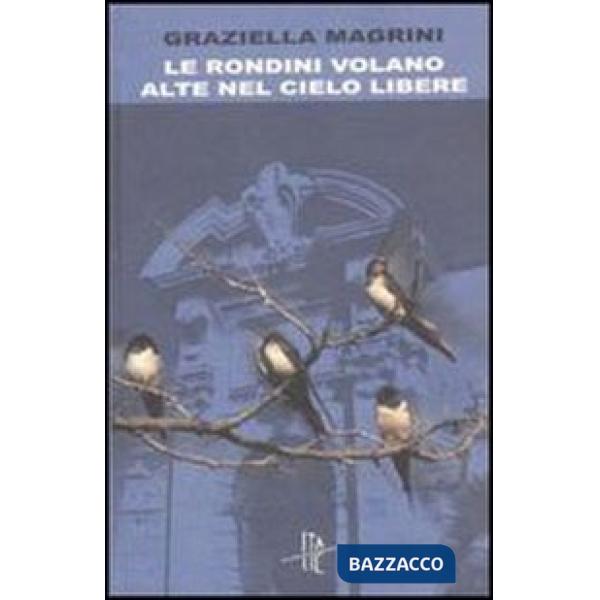 Rondini volano alte nel cielo libere (Le)