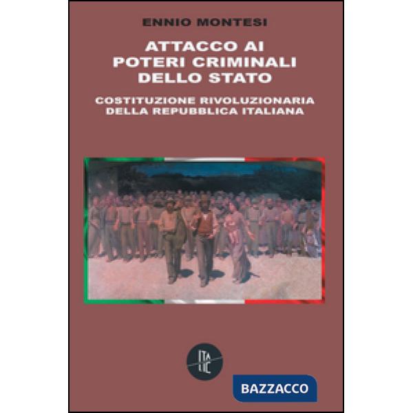 Attacco ai poteri criminali dello Stato. Costituzione rivoluzionaria della Repubblica Italiana