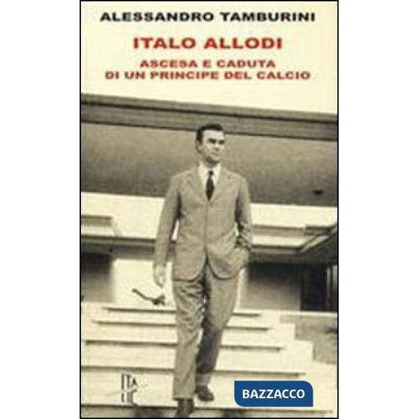 Italo Allodi. Ascesa e caduta di un principe del calcio