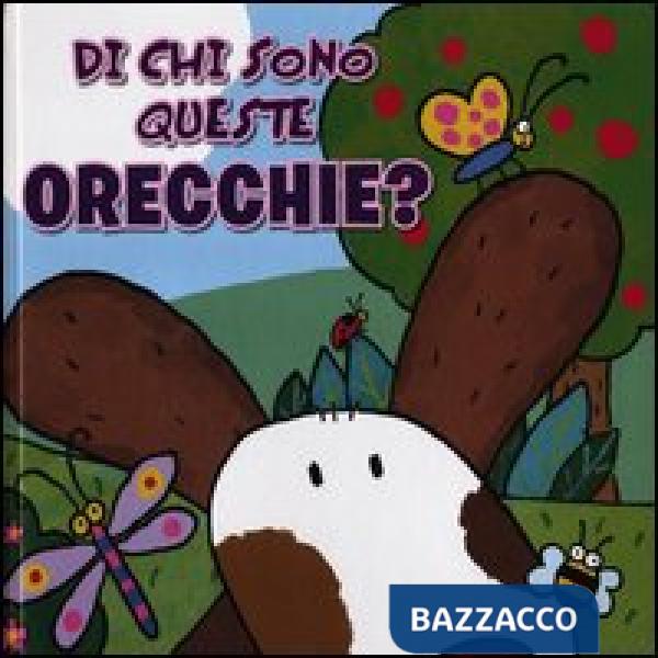 Di chi sono queste orecchie? Ediz. illustrata