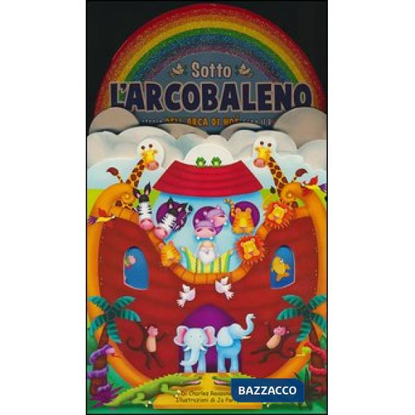 Sotto l'arcobaleno. La storia dell'arca di Noè dopo il diluvio. Ediz. illustrata