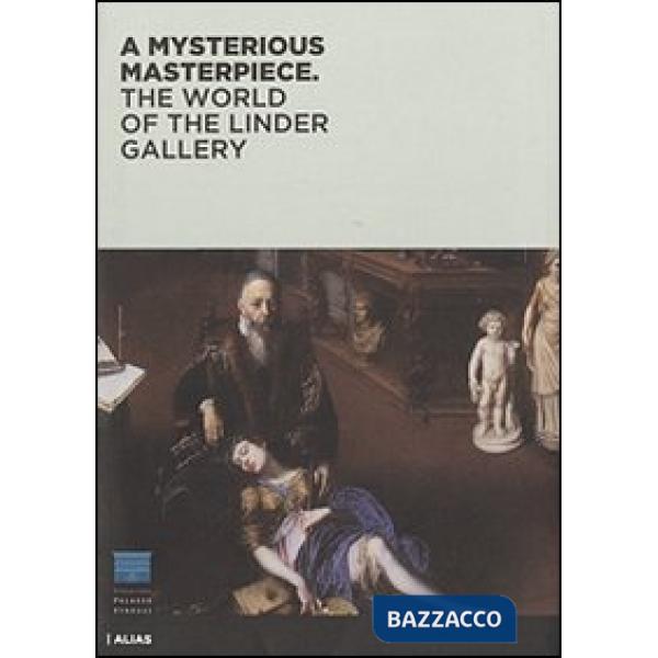 Mysterious masterpiece. The world of the Linder Gallery. Ediz. illustrata (A)