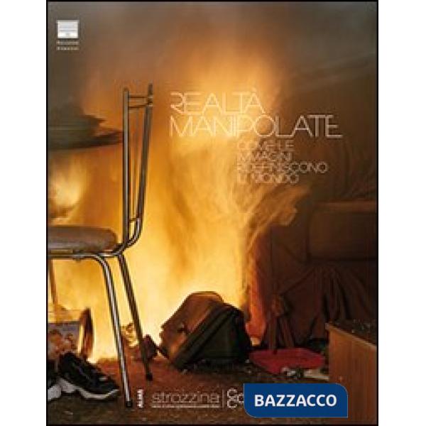 Realtà manipolate. Come le immagini ridefiniscono il mondo. Ediz. italiana e inglese