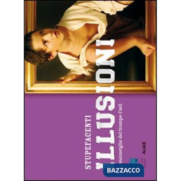 Stupefacenti illusioni. Le meraviglie del trompe-l'oeil. Ediz. italiana e inglese