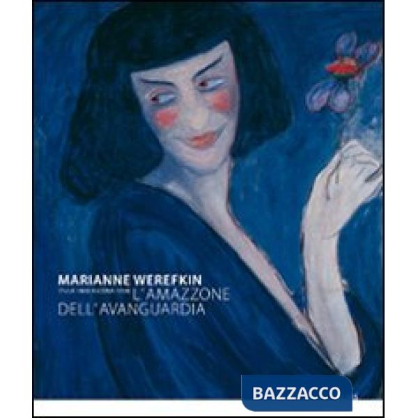 Marianne Werefkin (Tula 1860-Ascona 1938). L'amazzone dell'avanguardia. Catalogo della mostra (Roma, 25 novembre 2009-14 febbrai