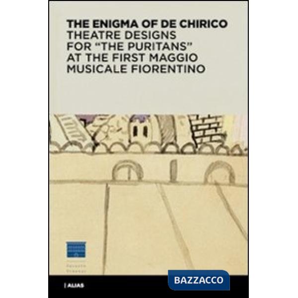 Enigma di De Chirico. Bozzetti e figurini per «I puritani» del I Maggio musicale fiorentino. Ediz. inglese (L')