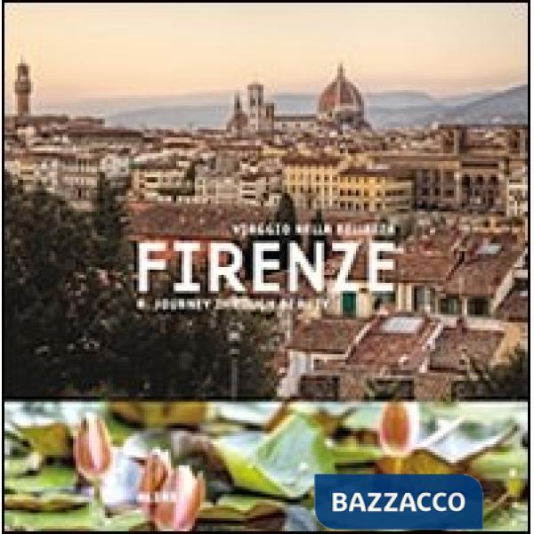 Firenze. Viaggio nella bellezza. Ediz. italiana e inglese
