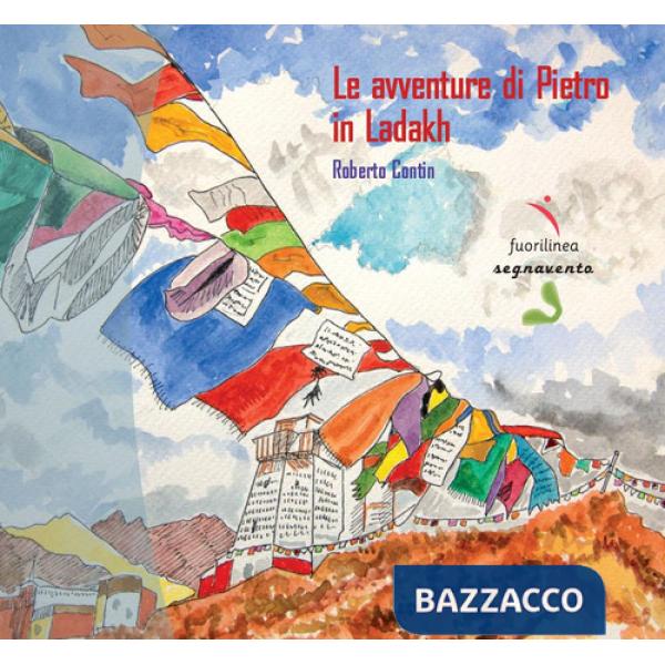 Avventure di Pietro in Ladakh. Ediz. illustrata (Le)