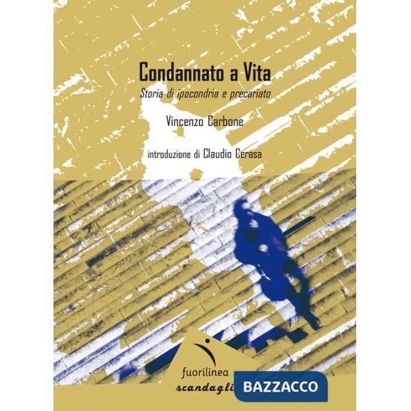 Condannato a vita. Storia di ipocondria e precariato