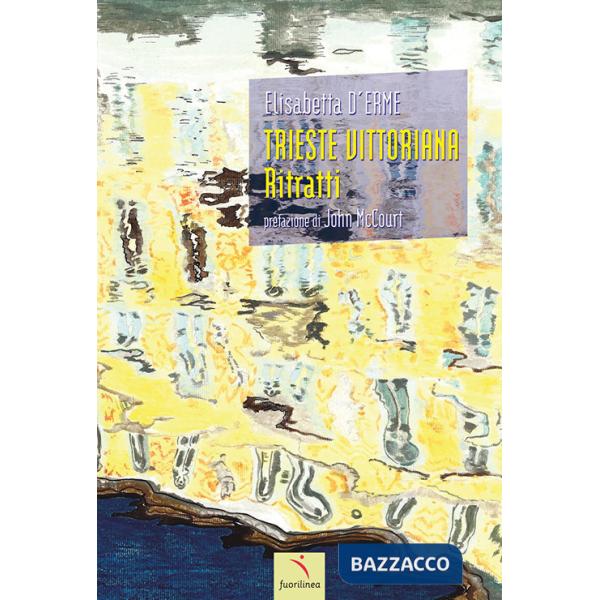 Trieste vittoriana. Ritratti