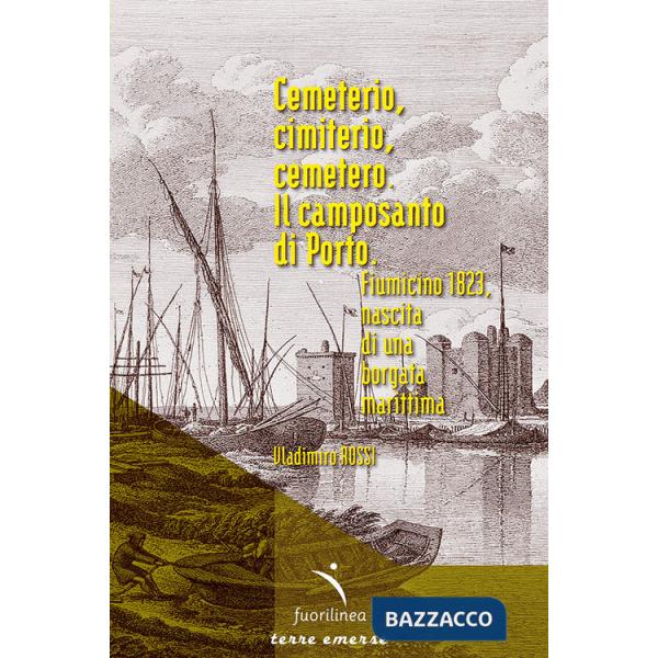 Cemeterio, cimiterio, cemetero. Il camposanto di Porto. Fiumicino 1893, nascita di una borgata marittima