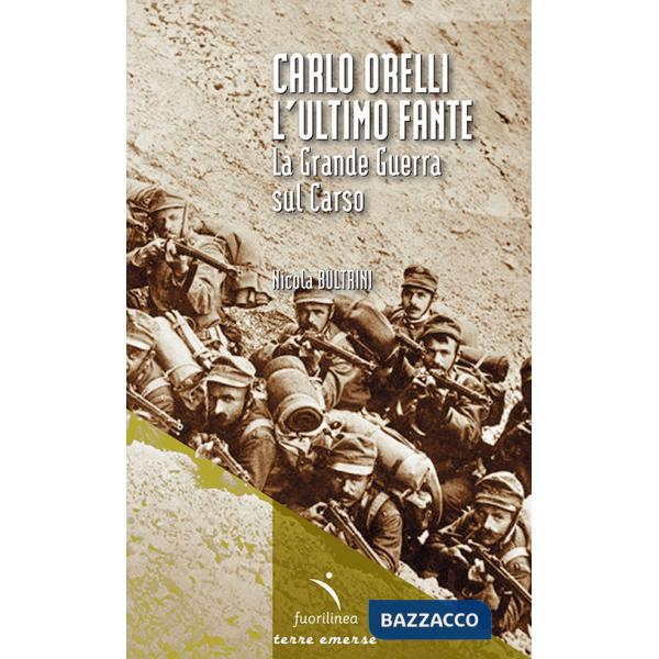 Carlo Orelli, l'ultimo fante. La Grande Guerra sul Carso