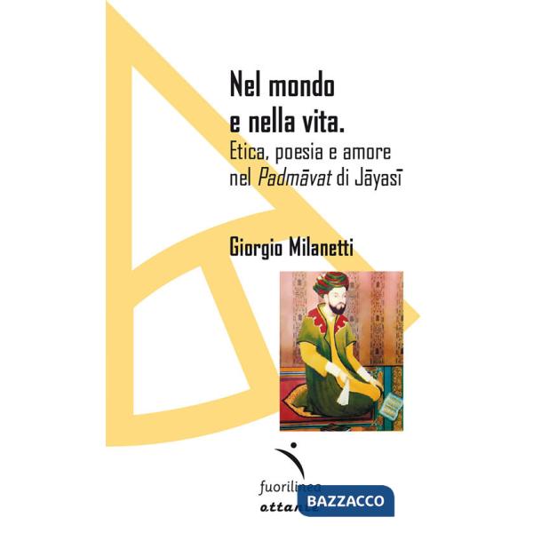 Nel mondo e nella vita. Etica, poesia e amore nel «Padmavat» di Jajasi