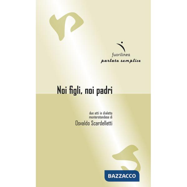 Noi figli, noi padri. Due atti in dialetto monterotondese
