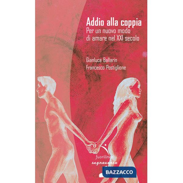 Addio alla coppia. Per un nuovo modo di amare nel XXI secolo