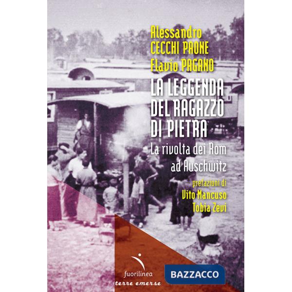 Leggenda del ragazzo di pietra. La rivolta dei Rom ad Auschwitz (La)