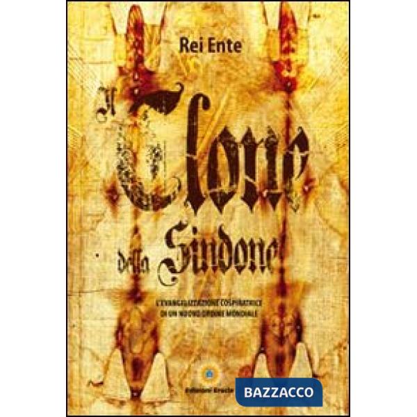 Clone della Sindone. L'evangelizzazione cospiratrice di un nuovo ordine mondiale