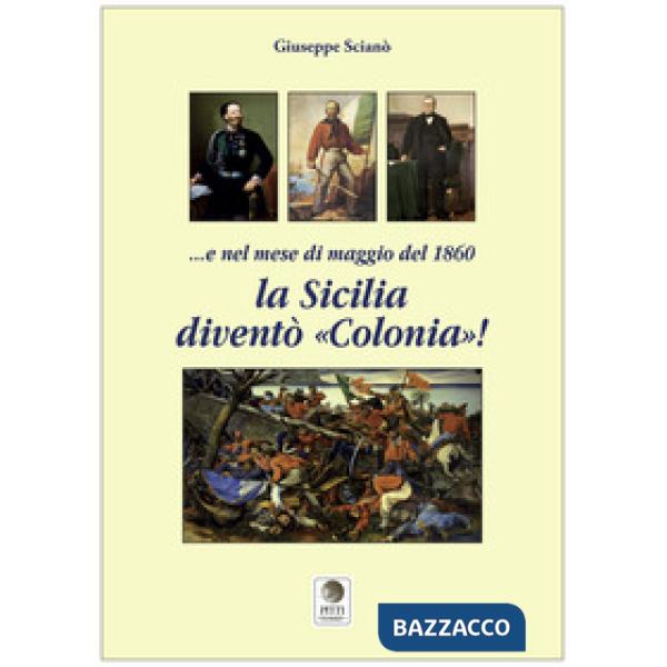 E nel mese di maggio del 1860 la Sicilia diventò «colonia»!