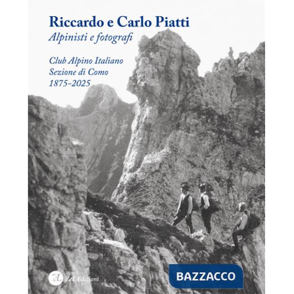 Riccardo e Carlo Piatti. Alpinisti e fotografi