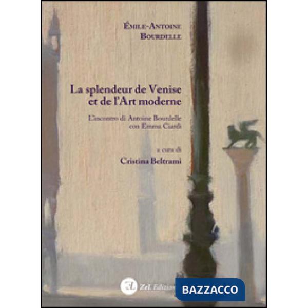 Splendeur de Venise et de l'art moderne. L'incontro di Antoine Bourdelle con Emm