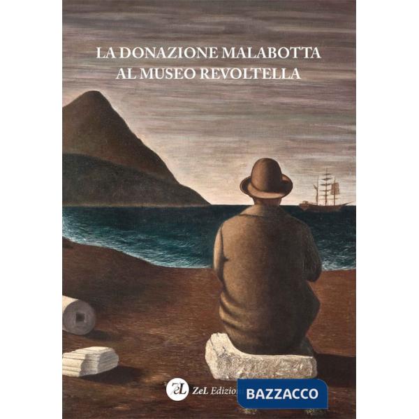Donazione Malabotta al Museo Revoltella. Ediz. illustrata (La)
