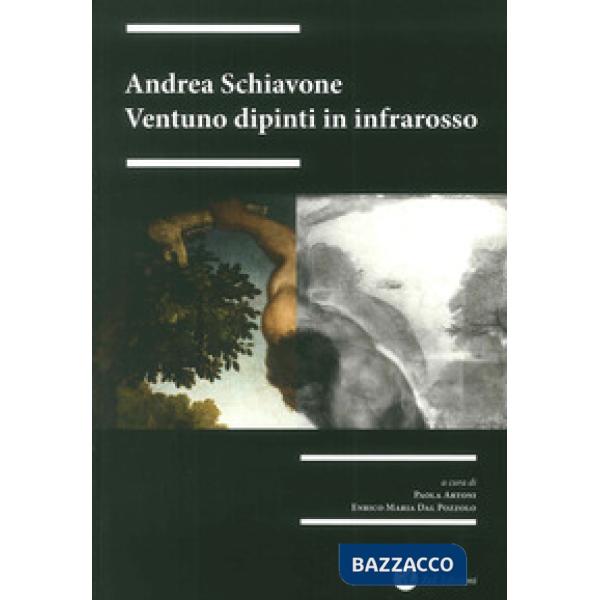 Andrea Schiavone. Ventuno dipinti in infrarosso. Ediz. illustrata