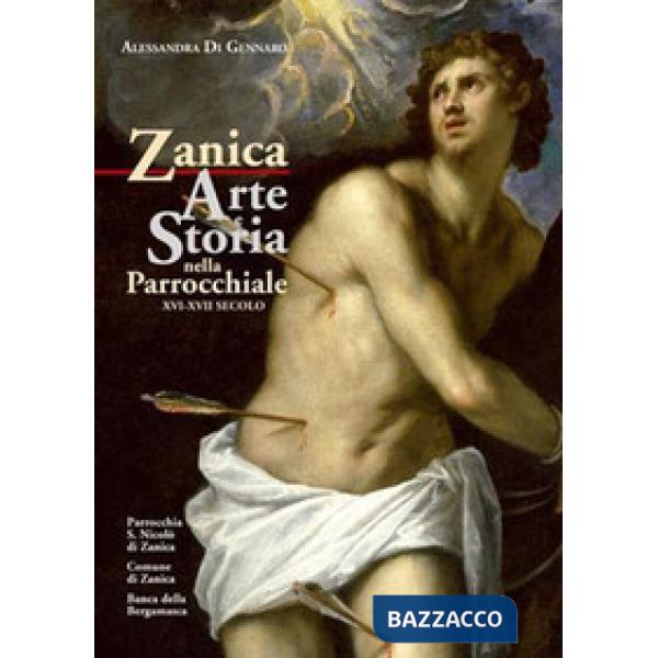 Zanica. Arte e storia nella chiesa parrocchiale (XVI-XVII secolo). Vol. 2