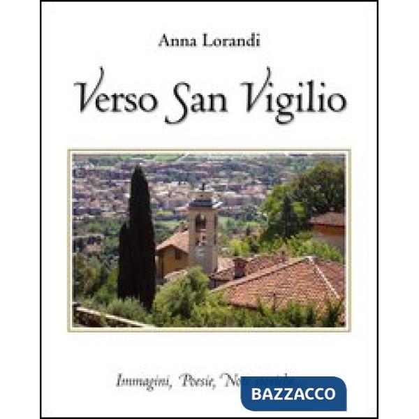 Verso San Virgilio. Immagini, poesie, note storiche...