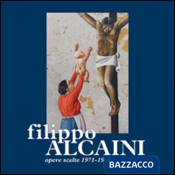 Filippo Alcaini. Opere scelte 1971-1986. Mostra San Giovanni Bianco, casa Ceresa centro storico culturale valle Brembana. Ediz. 