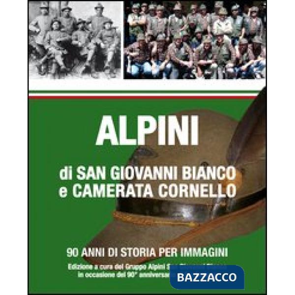 Alpini di San Giovanni Bianco e Camerata Cornello. 90 anni di storia per immagini