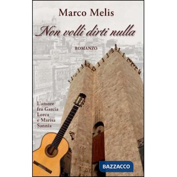 Non volli dirti nulla. L'amore fra Garcia Lorca e Marisa Sannia