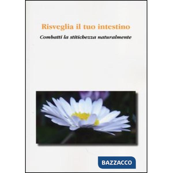 Risveglia il tuo intestino. Combatti la stitichezza naturalmente