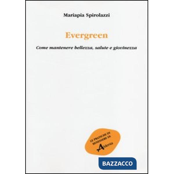 Evergreen. Come mantenere bellezza, salute e giovinezza